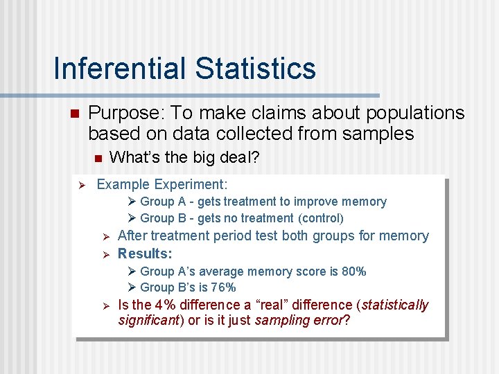 Inferential Statistics n Purpose: To make claims about populations based on data collected from