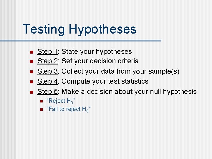 Testing Hypotheses n n n Step 1: State your hypotheses Step 2: Set your