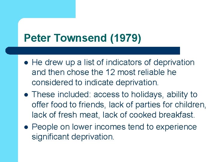 Peter Townsend (1979) l l l He drew up a list of indicators of