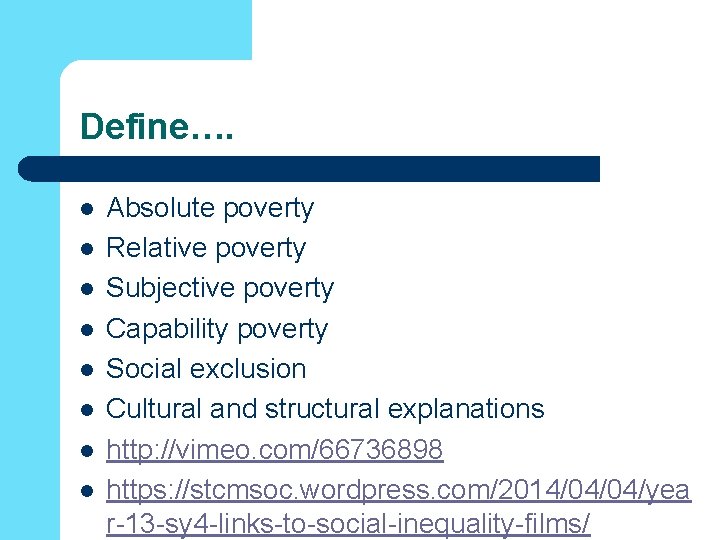 Define…. l l l l Absolute poverty Relative poverty Subjective poverty Capability poverty Social