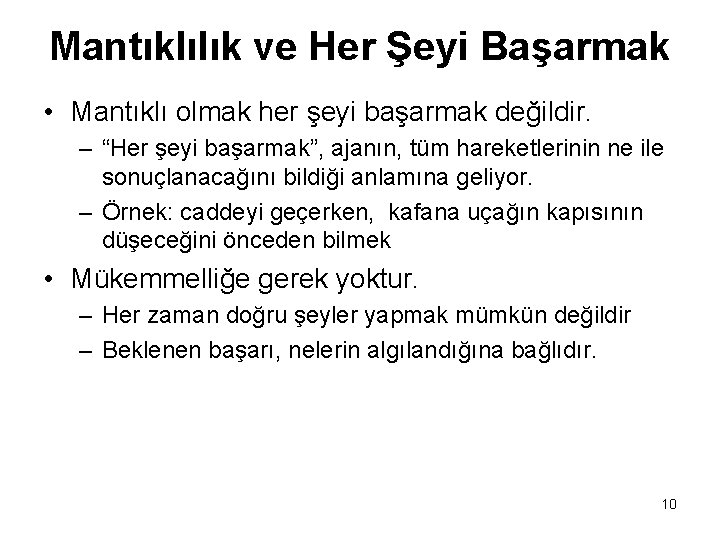 Mantıklılık ve Her Şeyi Başarmak • Mantıklı olmak her şeyi başarmak değildir. – “Her