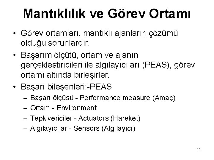 Mantıklılık ve Görev Ortamı • Görev ortamları, mantıklı ajanların çözümü olduğu sorunlardır. • Başarım