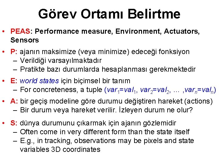 Görev Ortamı Belirtme • PEAS: Performance measure, Environment, Actuators, Sensors • P: ajanın maksimize