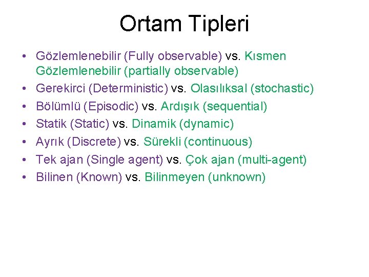 Ortam Tipleri • Gözlemlenebilir (Fully observable) vs. Kısmen Gözlemlenebilir (partially observable) • Gerekirci (Deterministic)