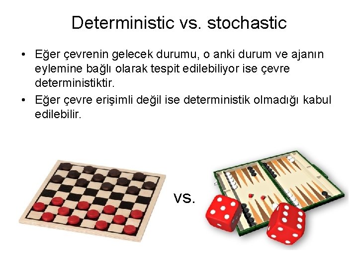 Deterministic vs. stochastic • Eğer çevrenin gelecek durumu, o anki durum ve ajanın eylemine