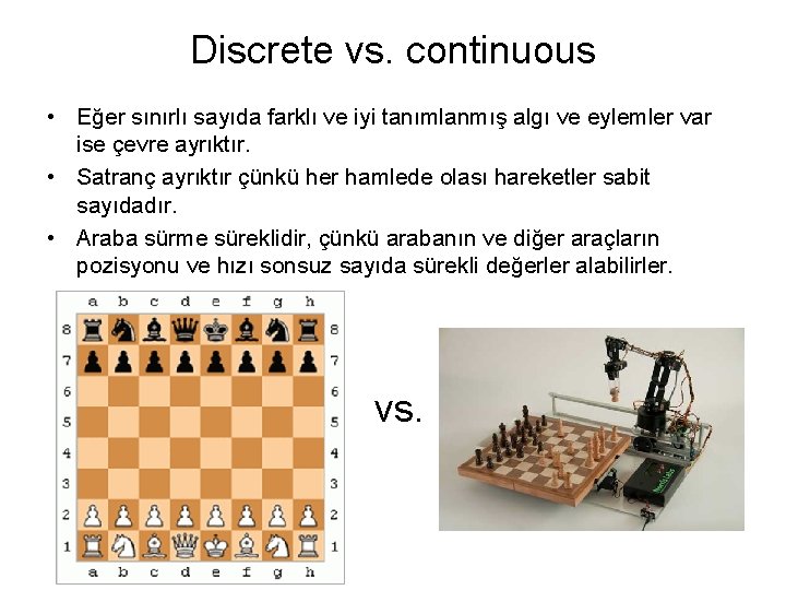 Discrete vs. continuous • Eğer sınırlı sayıda farklı ve iyi tanımlanmış algı ve eylemler