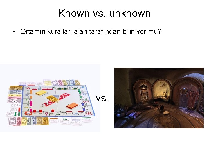 Known vs. unknown • Ortamın kuralları ajan tarafından biliniyor mu? vs. 