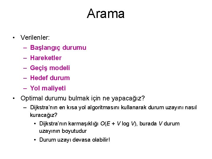 Arama • Verilenler: – Başlangıç durumu – Hareketler – Geçiş modeli – Hedef durum
