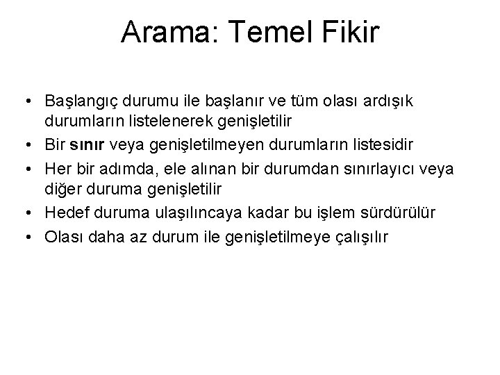 Arama: Temel Fikir • Başlangıç durumu ile başlanır ve tüm olası ardışık durumların listelenerek