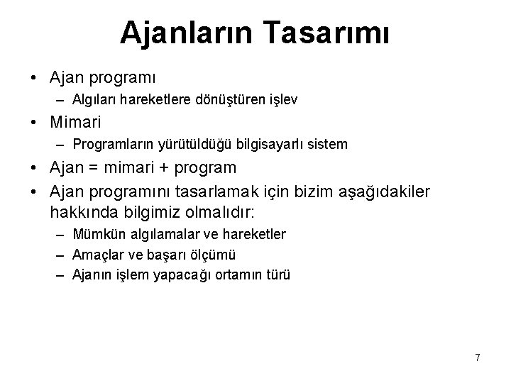 Ajanların Tasarımı • Ajan programı – Algıları hareketlere dönüştüren işlev • Mimari – Programların