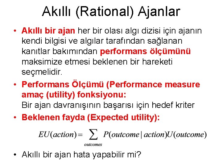 Akıllı (Rational) Ajanlar • Akıllı bir ajan her bir olası algı dizisi için ajanın