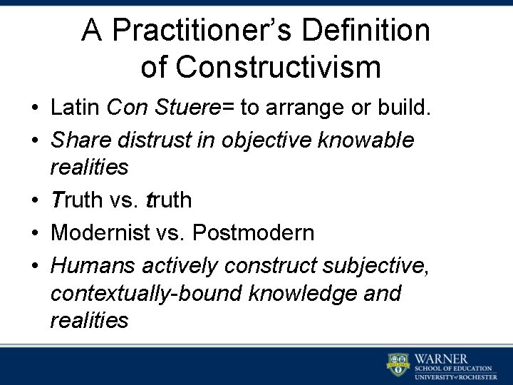 A Practitioner’s Definition of Constructivism • Latin Con Stuere= to arrange or build. • A Practitioner’s Definition of Constructivism • Latin Con Stuere= to arrange or build. •
