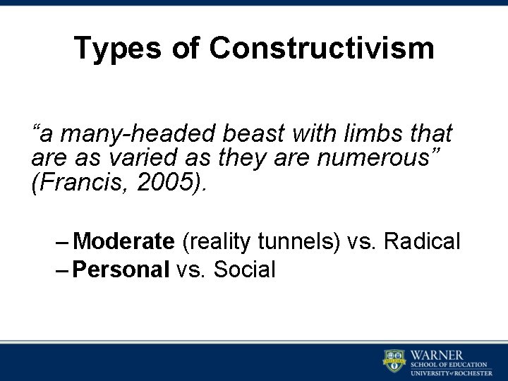 Types of Constructivism “a many-headed beast with limbs that are as varied as they Types of Constructivism “a many-headed beast with limbs that are as varied as they
