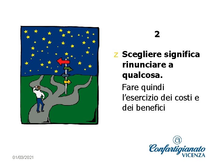 2 z Scegliere significa rinunciare a qualcosa. Fare quindi l’esercizio dei costi e dei