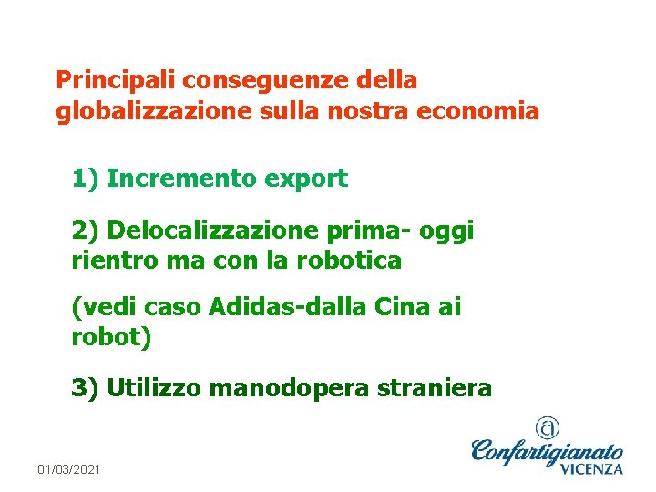 Principali conseguenze della globalizzazione sulla nostra economia 1) Incremento export 2) Delocalizzazione prima- oggi