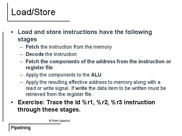 Load/Store • Load and store instructions have the following stages – Fetch the instruction