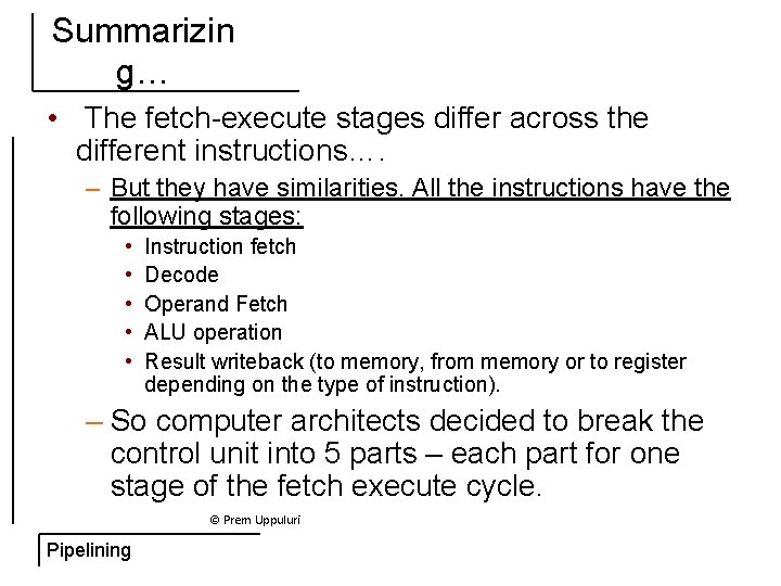Summarizin g… • The fetch-execute stages differ across the different instructions…. – But they
