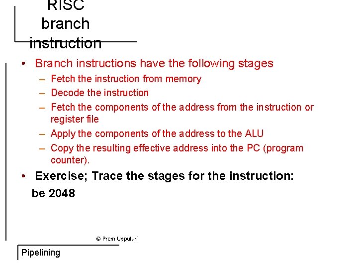 RISC branch instruction • Branch instructions have the following stages – Fetch the instruction