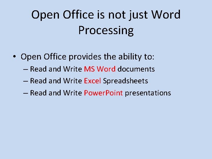 Open Office is not just Word Processing • Open Office provides the ability to: