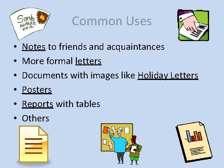 Common Uses • • • Notes to friends and acquaintances More formal letters Documents