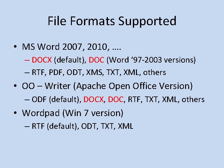 File Formats Supported • MS Word 2007, 2010, …. – DOCX (default), DOC (Word
