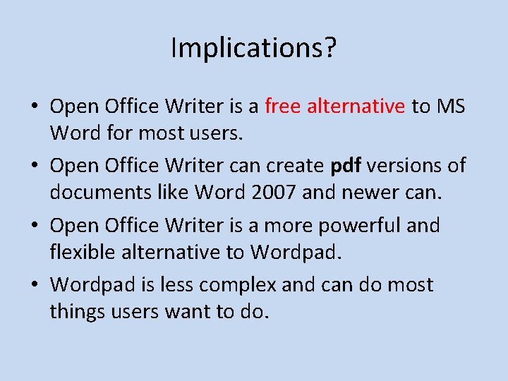 Implications? • Open Office Writer is a free alternative to MS Word for most