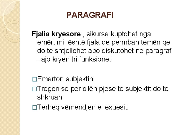PARAGRAFI Fjalia kryesore , sikurse kuptohet nga emërtimi është fjala qe përmban temën qe PARAGRAFI Fjalia kryesore , sikurse kuptohet nga emërtimi është fjala qe përmban temën qe