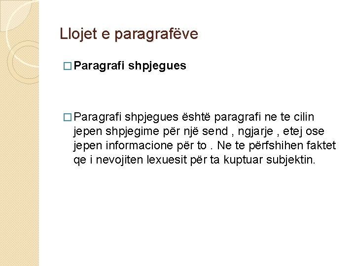 Llojet e paragrafëve � Paragrafi shpjegues është paragrafi ne te cilin jepen shpjegime për Llojet e paragrafëve � Paragrafi shpjegues është paragrafi ne te cilin jepen shpjegime për
