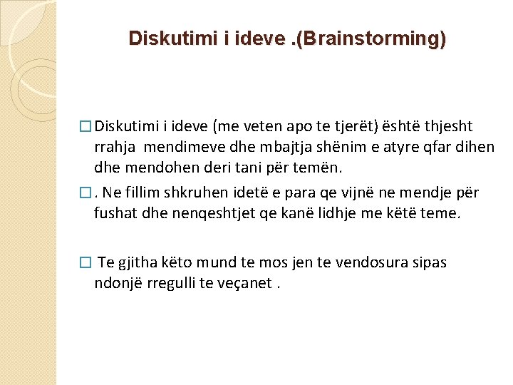 Diskutimi i ideve. (Brainstorming) � Diskutimi i ideve (me veten apo te tjerët) është Diskutimi i ideve. (Brainstorming) � Diskutimi i ideve (me veten apo te tjerët) është