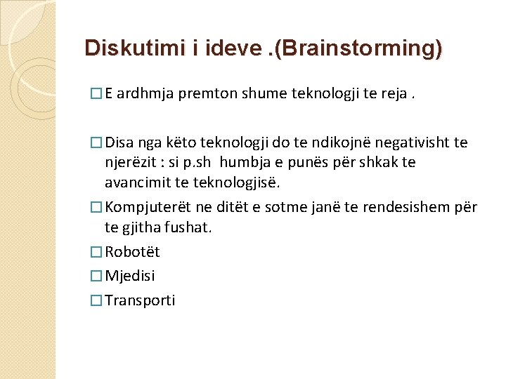 Diskutimi i ideve. (Brainstorming) � E ardhmja premton shume teknologji te reja. � Disa Diskutimi i ideve. (Brainstorming) � E ardhmja premton shume teknologji te reja. � Disa