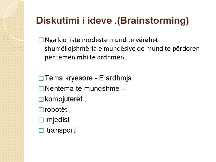 Diskutimi i ideve. (Brainstorming) � Nga kjo liste modeste mund te vërehet shumëllojshmëria e Diskutimi i ideve. (Brainstorming) � Nga kjo liste modeste mund te vërehet shumëllojshmëria e