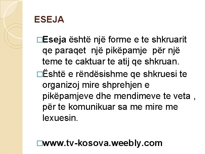 ESEJA �Eseja është një forme e te shkruarit qe paraqet një pikëpamje për një ESEJA �Eseja është një forme e te shkruarit qe paraqet një pikëpamje për një