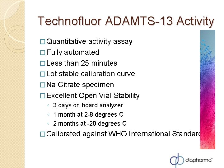 Technofluor ADAMTS-13 Activity � Quantitative activity assay � Fully automated � Less than 25 Technofluor ADAMTS-13 Activity � Quantitative activity assay � Fully automated � Less than 25
