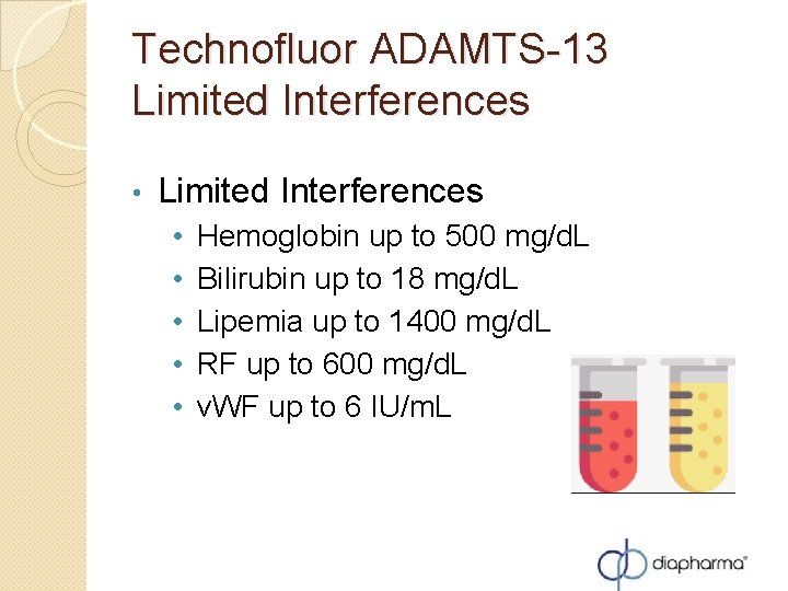 Technofluor ADAMTS-13 Limited Interferences • • • Hemoglobin up to 500 mg/d. L Bilirubin Technofluor ADAMTS-13 Limited Interferences • • • Hemoglobin up to 500 mg/d. L Bilirubin