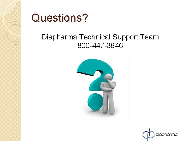 Questions? Diapharma Technical Support Team 800 -447 -3846 M Questions? Diapharma Technical Support Team 800 -447 -3846 M