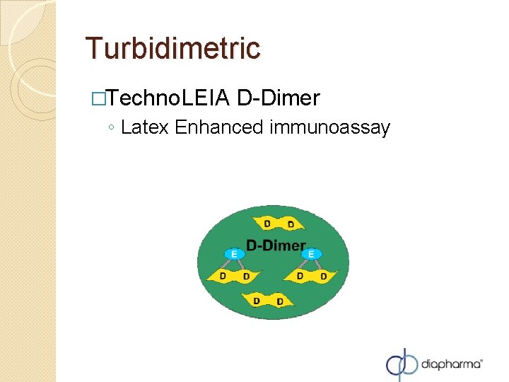 Turbidimetric �Techno. LEIA D-Dimer ◦ Latex Enhanced immunoassay M Turbidimetric �Techno. LEIA D-Dimer ◦ Latex Enhanced immunoassay M