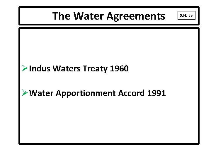 The Water Agreements ØIndus Waters Treaty 1960 ØWater Apportionment Accord 1991 S. N: 03 The Water Agreements ØIndus Waters Treaty 1960 ØWater Apportionment Accord 1991 S. N: 03