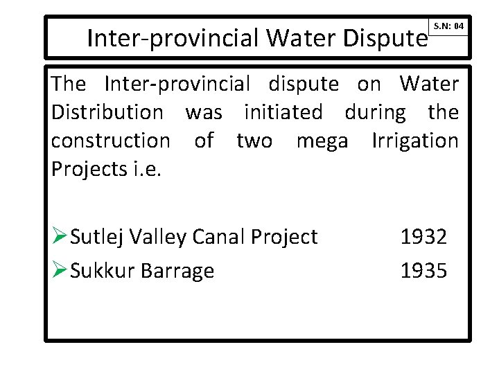 Inter-provincial Water Dispute S. N: 04 The Inter-provincial dispute on Water Distribution was initiated Inter-provincial Water Dispute S. N: 04 The Inter-provincial dispute on Water Distribution was initiated