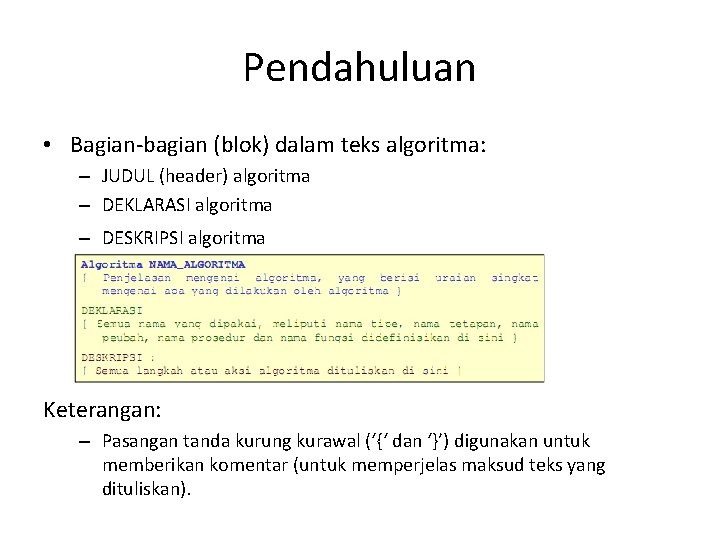 Pendahuluan • Bagian-bagian (blok) dalam teks algoritma: – JUDUL (header) algoritma – DEKLARASI algoritma