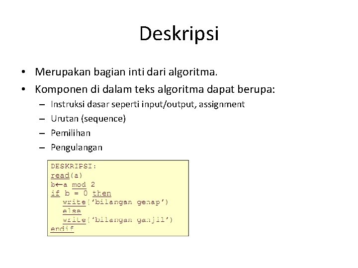 Deskripsi • Merupakan bagian inti dari algoritma. • Komponen di dalam teks algoritma dapat