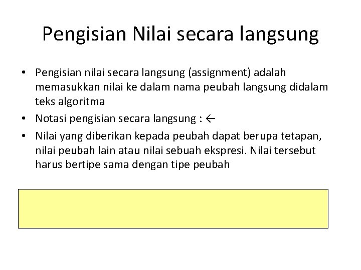 Pengisian Nilai secara langsung • Pengisian nilai secara langsung (assignment) adalah memasukkan nilai ke