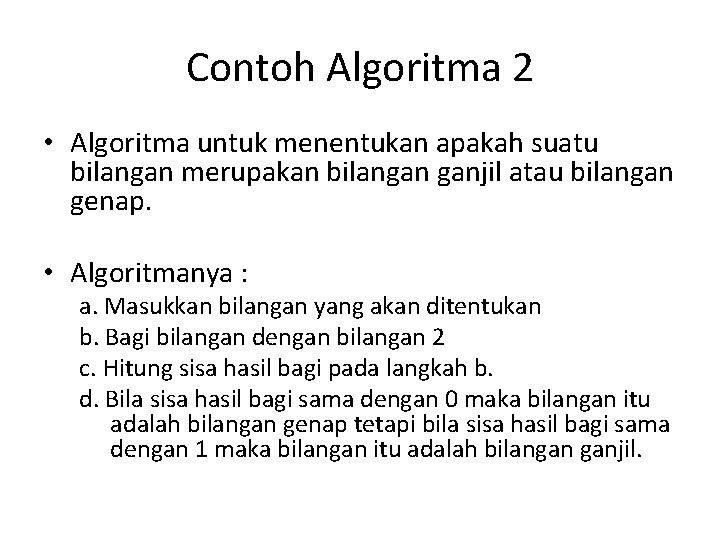 Contoh Algoritma 2 • Algoritma untuk menentukan apakah suatu bilangan merupakan bilangan ganjil atau