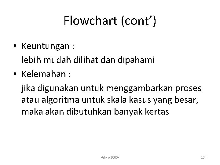 Flowchart (cont’) • Keuntungan : lebih mudah dilihat dan dipahami • Kelemahan : jika