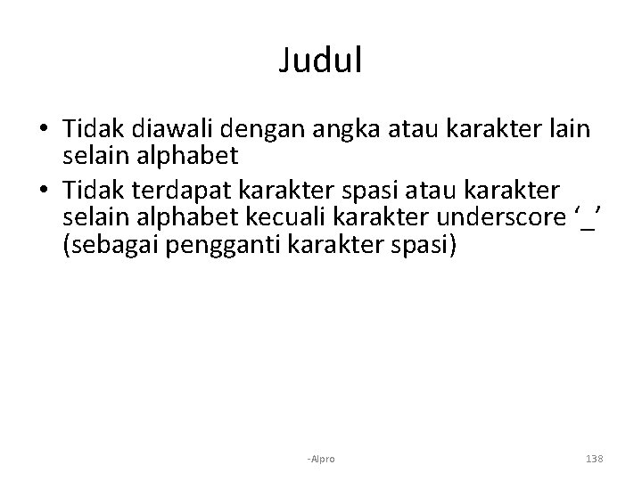 Judul • Tidak diawali dengan angka atau karakter lain selain alphabet • Tidak terdapat