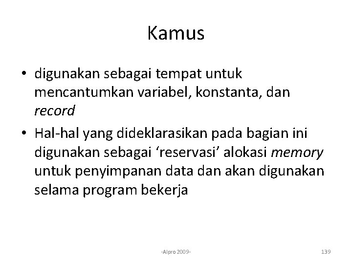 Kamus • digunakan sebagai tempat untuk mencantumkan variabel, konstanta, dan record • Hal-hal yang