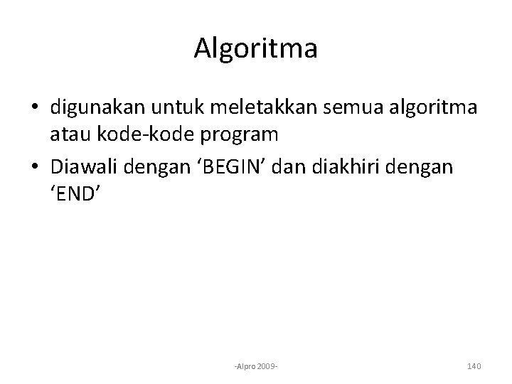 Algoritma • digunakan untuk meletakkan semua algoritma atau kode-kode program • Diawali dengan ‘BEGIN’