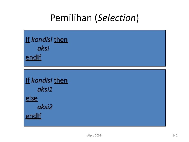 Pemilihan (Selection) If kondisi then aksi end. If If kondisi then aksi 1 else