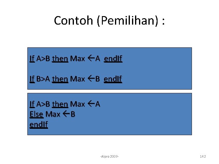 Contoh (Pemilihan) : If A>B then Max A end. If If B>A then Max