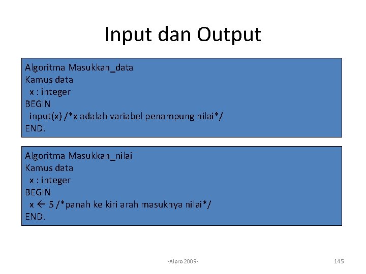 Input dan Output Algoritma Masukkan_data Kamus data x : integer BEGIN input(x) /*x adalah