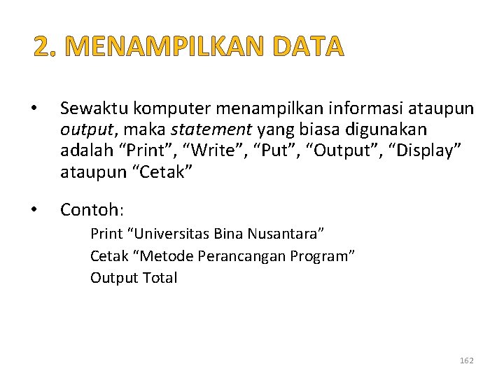 2. MENAMPILKAN DATA • Sewaktu komputer menampilkan informasi ataupun output, maka statement yang biasa